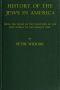 [Gutenberg 64574] • History of the Jews in America / From the Period of the Discovery of the New World to the Present Time